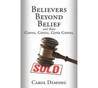 Carol Demong Believers Beyond Belief and Their Going, Going, Gone Go (Tascabile)
