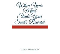 Carol Farnstrom When Your Mind Steals Your Soul's Reward (Tascabile)