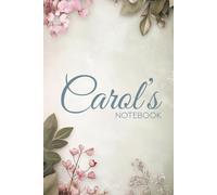 Carol Floral Notebook: A Graceful Journal for Notes, Reflections & Creativity: 6x9 Glossy Cover Notebook with Elegant Floral Pages and a Meaningful Name Story