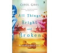 Carol Gibbs All things bright and broken (Tascabile)