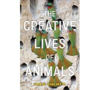 Carol Gigliotti The Creative Lives of Animals (Copertina rigida)