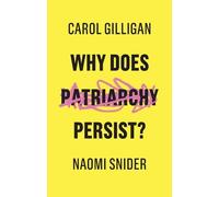 Carol Gilligan Naomi Snider Why Does Patriarchy Persist? (Tascabile)