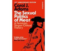 Carol J. Adams The Sexual Politics of Meat - 35th Anniversary Editio (Tascabile)