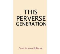 Carol Jackson Robinson This Perverse Generation (Tascabile)