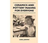 Carol Janeway Ceramics and Pottery Making for Everyone (Tascabile)