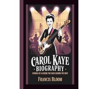 CAROL KAYE BIOGRAPHY: STRINGS OF A LEGEND:THE BASS BEHIND THE BEAT