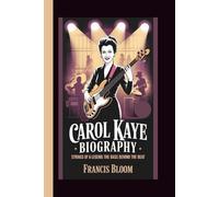 CAROL KAYE BIOGRAPHY: STRINGS OF A LEGEND:THE BASS BEHIND THE BEAT