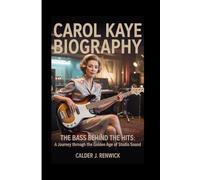 CAROL KAYE BIOGRAPHY: The Bass Behind the Hits - A Journey Through the Golden Age of Studio Sound