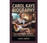 CAROL KAYE BIOGRAPHY: The Bass Behind the Hits - A Journey Through the Golden Age of Studio Sound