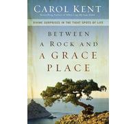 Carol Kent Between a Rock and a Grace Place (Tascabile)