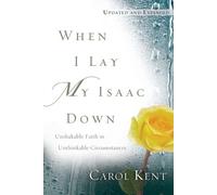 Carol Kent When I Lay My Isaac Down (Tascabile)