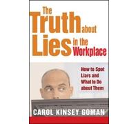 Carol Kinsey Go The Truth about Lies in the Workplace: How to Spot L (Tascabile)