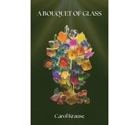 Carol Krause A Bouquet of Glass (Tascabile)