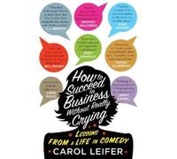 Carol Leifer How to Succeed in Business Without Really Crying (Copertina rigida)
