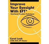 Carol Look Improve Your Eyesight with EFT (Tascabile)
