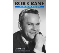 Bob Crane: The Definitive Biography by Carol M. Ford