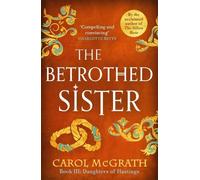 Carol McGrath The Betrothed Sister (Tascabile) Daughters of Hastings Trilogy