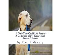 Carol Mennig If Only They Could Live Forever: A Collection of Pet Be (Tascabile)