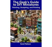 Carol Nelson The Geek's Guide to DIY Miniatures (Tascabile)