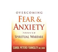 Carol Peters-Tank Overcoming Fear And Anxiety Through Spiritual War (Tascabile)