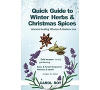 Carol Roy Quick Guide to Winter Herbs & Christmas Spices - Ancient H (Tascabile)