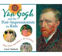 Carol Sabbeth Van Gogh and the Post-Impressionists for Kids (Tascabile)