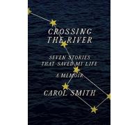 Carol Smith Crossing the River: Seven Stories That Saved My L (Copertina rigida)