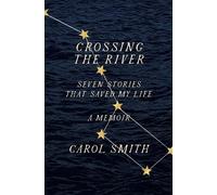 Carol Smith Crossing the River: Seven Stories That Saved My Life, A (Tascabile)