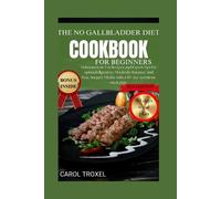 Carol Troxel The No Gallbladder Cookbook for Beginners 2024 (Tascabile)