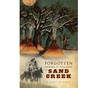 Carol Turner Forgotten Heroes & Villains of Sand Creek (Tascabile)