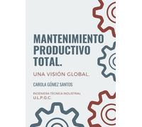 Carola Gómez Santo Mantenimiento Productivo Total. Una visión global (Tascabile)