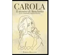 CAROLA. Il mostro di Boschetto (e le caramelle Mucha Mucha): Con lei nessuno è al sicuro