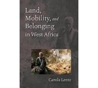 Carola Lentz Land, Mobility, and Belonging in West Africa (Tascabile)
