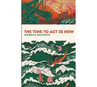 Carola Rackete The Time to Act is Now (Tascabile)