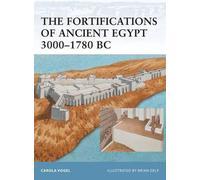 Carola Vogel The Fortifications of Ancient Egypt 3000-1780 BC (Tascabile)