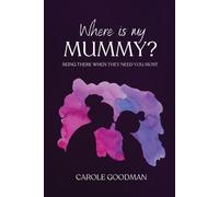 Carole Goodman Where Is My Mummy?: Being there when they need you mo (Tascabile)