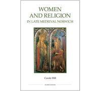 Carole Hill Women and Religion in Late Medieval Norwich (Tascabile)