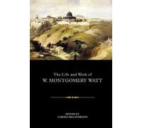 Carole Hillenbrand The Life and Work of W. Montgomery Watt (Tascabile)