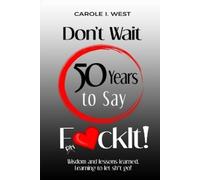 Carole I West Don't Wait 50 Years to Say FckIt (Tascabile)