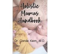 Carole Keim The Holistic Mama's Handbook (Tascabile)