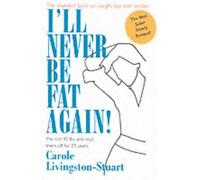 Carole Livingston-Stuart I'll Never Be Fat Again (Tascabile)
