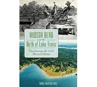 Carole Mcintosh Sikes Hudson Bend and the Birth of Lake Travis (Tascabile)