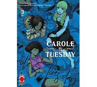 Carole & Tuesday N° 3 - Planet Manga - Panini Comics - ITALIANO