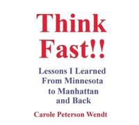 Carole Wendt Think Fast Lessons I Learned From Minnesota to Manhat (Tascabile)