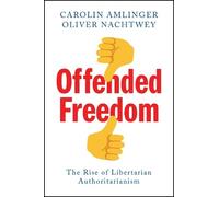 Carolin Amlinger Oliver Nachtwey Offended Freedom (Copertina rigida)