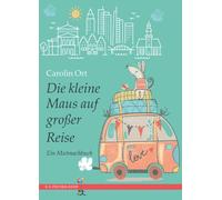 Carolin Ort Die kleine Maus auf großer Reise: Ein Mutmachbuch (R.G. (Tascabile)