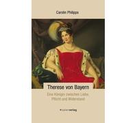 Carolin Philipp Therese von Bayern: Eine Königin zwischen Liebe, Pfl (Tascabile)