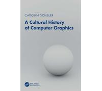 Carolin Scheler A Cultural History of Computer Graphics (Tascabile)