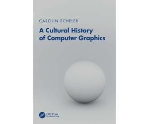 Carolin Scheler A Cultural History of Computer Graphics (Tascabile)
