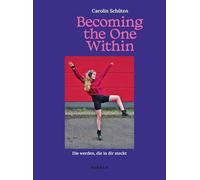 Carolin Schüten: Becoming the One Within: Becoming the One Within | Die werden, die in dir steckt